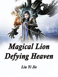 Magical Lion Defying Heaven: Volume 8 Liu YiJie Author