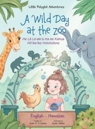 A Wild Day at the Zoo - Bilingual Hawaiian and English Edition: Children's Picture Book Victor Dias de Oliveira Santos Author