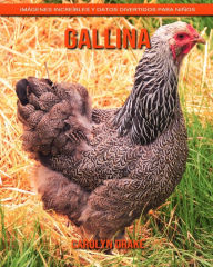 Gallina: Imágenes increíbles y datos divertidos para niños Carolyn Drake Author