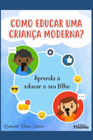 COMO EDUCAR UMA CRIANÇA MODERNA?: Aprenda a educar o seu filho RODRUALDO VARTAN SILVEIRA Author