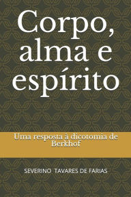 Corpo, alma e espírito: Uma resposta à dicotomia de Berkhof SEVERINO TAVARES DE FARIAS Author