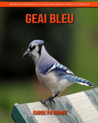 Geai Bleu: Images étonnantes et faits amusants pour les enfants Carolyn Drake Author