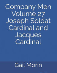 Company Men Volume 27 Joseph Soldat Cardinal and Jacques Cardinal Gail Morin Author