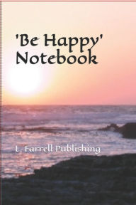 'Be Happy' Notebook: For Taking Notes, Wrting Ideas, Information or Story L.