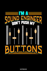 I'm A Sound Engineer Don't Push My Buttons Notebook: Dotted Punkteraster Notizbuch A5 - Tontechniker Notizbuch I Toningenieur Tontechnik Geschenk I Mi