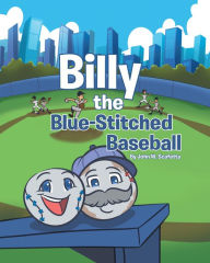 Billy the Blue-Stitched Baseball John W. Scafetta Author