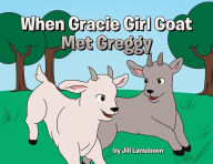When Gracie Girl Goat Met Greggy Jill Lansdown Author