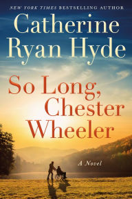 So Long, Chester Wheeler: A Novel Catherine Ryan Hyde Author