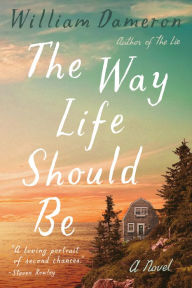 The Way Life Should Be: A Novel William Dameron Author