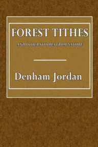 Forest Tithes and Other Studies from Nature Denham Jordan Author