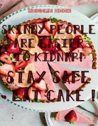 SKINNY PEOPLE ARE EASIER TO KIDNAP! STAY SAFE - EAT CAKE ! Blank Recipe Book Rustic Tart Pie: Funny Gifts for Women - Recipe Books to Write in All Tas