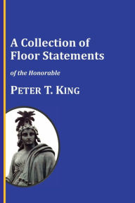 A Collection of Floor Statements of the Honorable Peter T. King Michael Twinchek Compiler