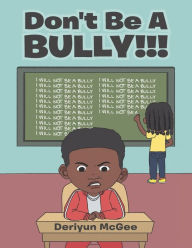 Don't Be a Bully!!! Deriyun McGee Author