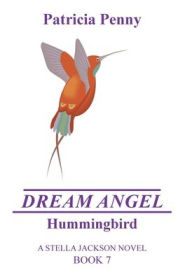 Dream Angel Hummingbird: A Stella Jackson Novel Book 7 Patricia Penny Author