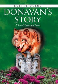 Donavan's Story: A Tale of Wolves and Roses Evette DuLuv Author