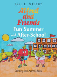 Alfred and Friends Fun Summer and After-School: Coloring and Activity Book Gail R. Wright Author