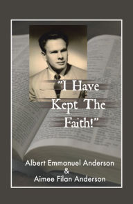 I Have Kept the Faith Albert Emmanuel Anderson Author