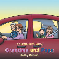 Adventures with Grandma and Papa Kathy Rubino Author
