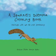 A Squirrel's Dilemma Coloring Book: Through Life, We All Lose Something Arthur Peter Martin Bieri Author
