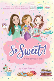 So Sweet! Three Books in One: Katie and the Cupcake Cure Sunday Sundaes Hole in the Middle Coco Simon Author