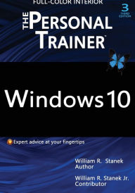 Windows 10: The Personal Trainer, 3rd Edition (FULL COLOR): Your personalized guide to Windows 10 Stanek William Author