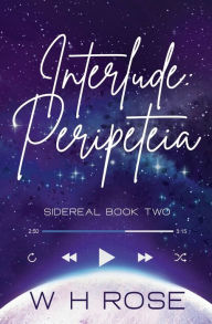 Interlude: Peripeteia:Sidereal Book Two W. H Rose Author