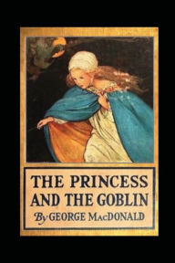 THE PRINCESS AND THE GOBLIN George MacDonald Author