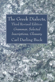 The Greek Dialects, Third Revised Edition Carl Darling Buck Author