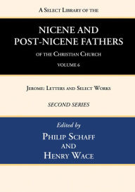 A Select Library of the Nicene and Post-Nicene Fathers of the Christian Church, Second Series, Volume 6 Philip Schaff Editor