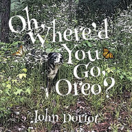 Oh, Where'd You Go, Oreo? John Doriot Author