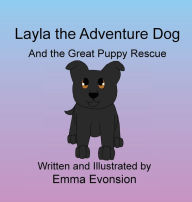 Layla the Adventure Dog and the Great Puppy Rescue Emma Evonsion Author