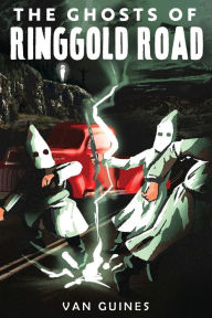 The Ghosts of Ringgold Road Van Guines Author