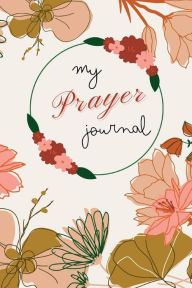My Prayer Journal: Daily Prayer with Prayer Ideas and Writing Prompt Penfluent Author