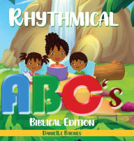 Rhythmical ABC's: Biblical Edition Danielle Barnes Author
