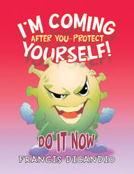 I'm Coming After You-Protect Yourself!: Do It Now Francis Dicandio Author
