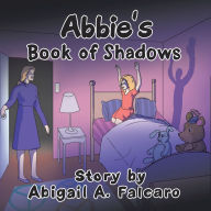 Abbie's Book of Shadows Abigail A. Falcaro Author