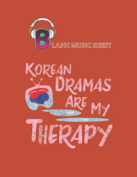 Blank Music Sheet: Korean Dramas Are My Therapy Kdrama Lover Fan Blank Music Sheet NoteBook Composition Sheets Kpop for Girls Teens Kids Journal Colle