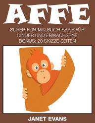 Affe: Super-Fun-Malbuch-Serie für Kinder und Erwachsene (Bonus: 20 Skizze Seiten) Janet Evans Author