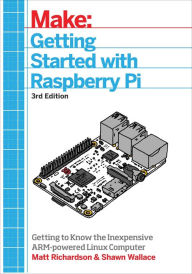 Getting Started With Raspberry Pi: An Introduction to the Fastest-Selling Computer in the World Shawn Wallace Author