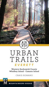Urban Trails: Everett: Western Snohomish County, Camano Island, Whidbey Island Craig Romano Author
