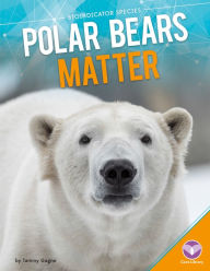 Polar Bears Matter (PagePerfect NOOK Book) - Tammy Gagne
