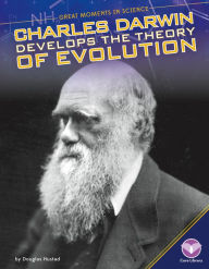 Charles Darwin Develops the Theory of Evolution (PagePerfect NOOK Book) Douglas Hustad Author