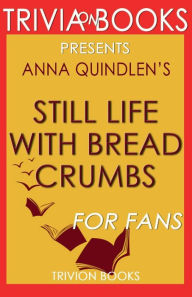 Trivia-On-Books Still Life with Bread Crumbs by Anna Quindlen - Trivion Books