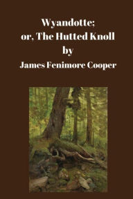 Wyandotte; or, The Hutted Knoll - James Fenimore Cooper