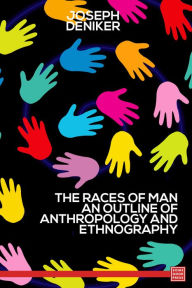 The Races of Man An Outline of Anthropology and Ethnography - Joseph Deniker