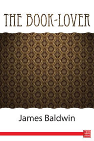 The Book-lover: A Guide to the Best Reading - James Baldwin