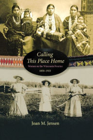 Calling This Place Home by Joan M. Jensen Paperback | Indigo Chapters