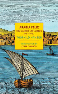 Arabia Felix: The Danish Expedition of 1761-1767 Thorkild Hansen Author