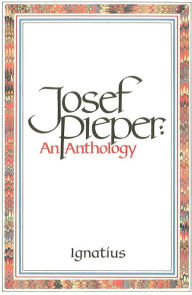 Josef Pieper: An Anthology Josef Pieper Author