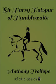 Sir Harry Hotspur of Humblethwaite Anthony Trollope Author